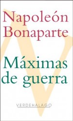 Máximas de guerra (Spanish Edition) - Napoleon, Editorial Verdehalago, Claudia Pacheco