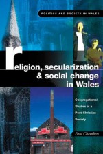 Religion, Secularization and Social Change: Congregational Studies in a Post-Christian Society - Paul Chambers