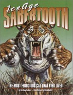 Ice Age Sabertooth: The Most Ferocious Cat That Ever Lived - Barbara Hehner, Mark Hallett