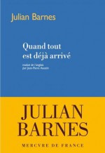 Quand tout est déjà arrivé - Julian Barnes, Jean-Pierre Aoustin