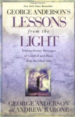 George Anderson's Lessons from the Light: Extraordinary Messages of Comfort and Hope from the Other Side - George Anderson, Andrew Barone