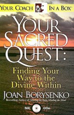 Your Sacred Quest: Finding Your Way to the Divine Within - Joan Borysenko