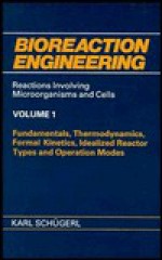 Bioreaction Engineering: Reactions Involving Microorganisms and Cells : Fundamentals, Thermodynamics, Formal Kinetics, Idealized Reactor Types and O (Grundlagen Der Chemischen Technik (1969).) - Karl Schügerl, K. Kkarll Sch2ugerl