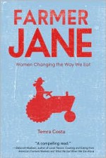 Farmer Jane: Women Changing The Way We Eat - Temra Costa