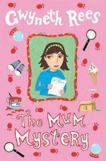 The Mum Mystery - Gwyneth Rees