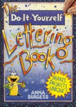 The Do-It-Yourself Lettering Book - Anna Burgess