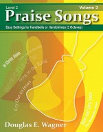 Praise Songs, Volume 3: Easy Settings for Handbells or Handchimes (3 Octaves) - Douglas E. Wagner