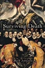 Surviving Death (Carl G. Hempel Lecture Series) - Mark Johnston