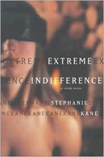 Extreme Indifference: A Crime Novel - Stephanie Kane