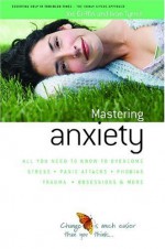 How To Master Anxiety: All You Need To Know To Overcome Stress, Panic Attacks, Trauma, Phobias, Obsessions And More (Human Givens Approach) - Joe Griffin, Ivan Tyrrell