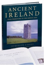 Ancient Ireland: From Prehistory to the Middle Ages - Jacqueline O'Brien, Peter Harbison