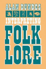 Interpreting Folklore - Alan Dundes