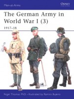 The German Army in World War I (3) 1917-18 - Nigel Thomas, Ramiro Bujeiro