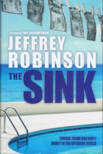 The Sink: Terror, Crime and Dirty Money in the Offshore World - Jeffrey Robinson