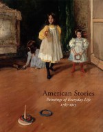 American Stories: Paintings of Everyday Life, 1765-1915 - H. Barbara Weinberg, Carrie Rebora Barratt, Margaret C. Conrads, E. Bruce Robertson