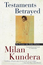 Testaments Betrayed: An Essay in Nine Parts - Milan Kundera, Linda Asher