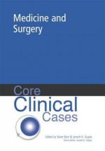 Core Clinical Cases in Medicine and Surgery: A Problem-Solving Approach - Steve Bain, Janesh K. Gupta