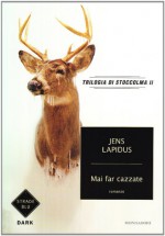 Mai far cazzate - Jens Lapidus, Anna Grazia Calabrese