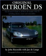 Original Citroen DS: The Restorer's Guide - John Reynolds, Jan de Lange, Rein van der Zee, Paul Debois