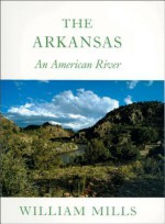 Arkansas: An American River - William Mills