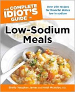 The Complete Idiot's Guide to Low Sodium Meals - Shelly Vaughan James, Heidi Reichenberger McIndoo