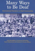 Many Ways to Be Deaf: International Variation in Deaf Communities - Graham H. Turner, Leila Monaghan, Constanze Schmaling, Karen Nakamura