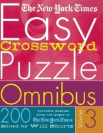 The New York Times Easy Crossword Puzzle Omnibus Volume 3: 200 Solvable Puzzles from the Pages of The New York Times - The New York Times, Will Shortz, The New York Times