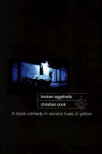 Broken Eggshells: A Black Comedy in Several Hues of Yellow - Christian Cook