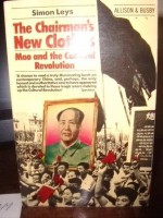 The Chairman's New Clothes: Mao and the Cultural Revolution - Simon Leys