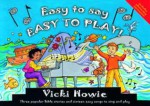 Easy to Say, Easy to Play: Three Popular Bible Stories and Sixteen Easy Songs to Sing and Play - Vicki Howie