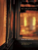 The Forgotten Keys (New Polish Writing) (Polish Edition) - Tomasz Różycki, Mira Rosenthal