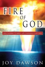 Fire of God: Discovering Its Many Life Changing Purposes - Joy Dawson