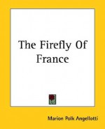 The Firefly of France - Marion Polk Angellotti