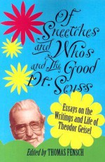 Of Sneetches and Whos and the Good Dr. Seuss: Essays on the Writings and Life of Theodor Geisel - Thomas Fensch