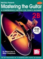 Mastering the Guitar 2B: A Comprehensive Method for Today's Guitarist! [With 2 CDs] - William Bay, Mike Christiansen