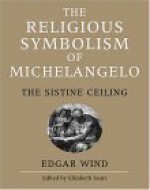 The Religious Symbolism of Michelangelo: The Sistine Ceiling by Edgar Wind - Edgar Wind, Elizabeth Sears