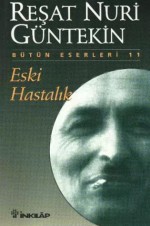 Eski Hastalık - Reşat Nuri Güntekin