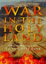 War in the Holy Land: From Meggido to the West Bank - Andrew Duncan, Michel Opatowski