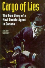 Cargo of Lies: The True Story of a Nazi Double Agent in Canada - Dean Beeby