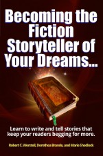 Becoming the Fiction Storyteller of Your Dreams... - Robert C. Worstell, Marie Shedlock, Dorothea Brande