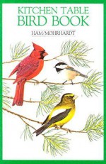 Kitchen Table Bird Book - John Ham, David Mohrhardt