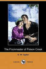 The Flockmaster Of Poison Creek (Dodo Press) - P. V. E. Ivory, P.V.E. Ivory, G. W. Ogden