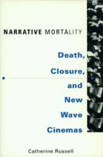 Narrative Mortality: Death, Closure, and New Wave Cinemas - Catherine Russell