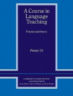 A Course in Language Teaching: Practice of Theory - Penny Ur