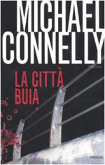 La città buia - Michael Connelly, Stefano Tettamanti, Patrizia Traverso