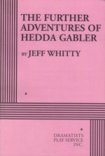 The Further Adventures Of Hedda Gabler - Jeff Whitty