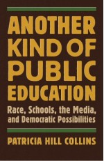 Another Kind of Public Education: Race, Schools, the Media, and Democratic Possibilities - Patricia Hill Collins