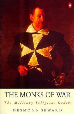 The Monks of War: The Military Religious Orders - Desmond Seward