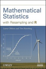 Mathematical Statistics with Resampling and R - Laura Chihara, Tim Hesterberg