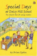 Special Days At Daisy Hill School: The Church Year For Young Readers - Brian Ogden, Simon Smith